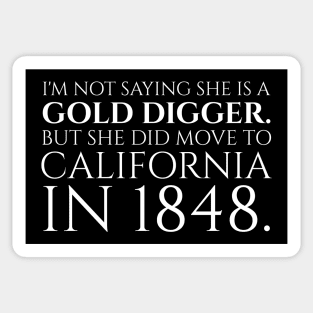 I'm not saying she is a gold digger. But she did move to California in 1848. Sticker